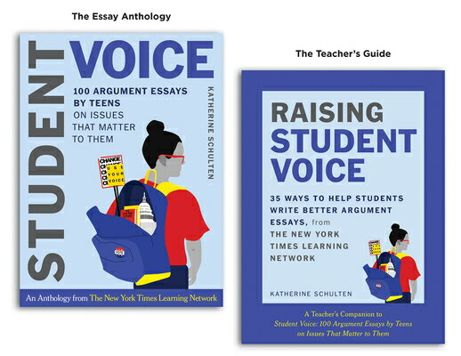 Student Voice Teacher's Special: 100 Teen Essays + 35 Ways to Teach Argument Writing: From the New Y