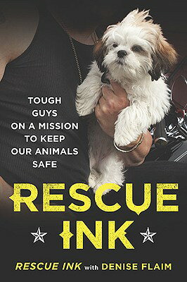 Rescue Ink: Tough Guys on a Mission to Keep Our Animals Safe RESCUE INK [ Rescue Ink ]
