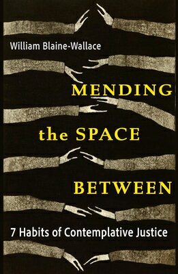Mending the Space Between: 7 Habits of Contemplative Justice MENDING THE SPACE BETWEEN 7 HA 