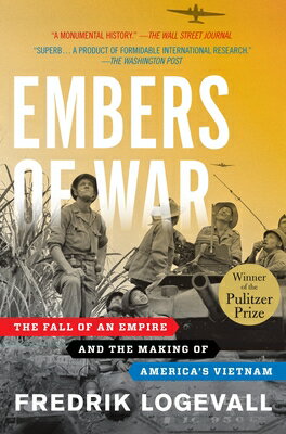 Embers of War: The Fall of an Empire and the Making of America 039 s Vietnam EMBERS OF WAR Fredrik Logevall