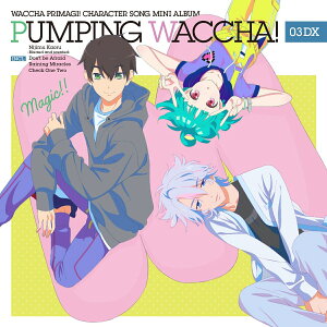 TVアニメ『ワッチャプリマジ!』キャラクターソングミニアルバム PUMPING WACCHA! 03 DX (CD＋Blu-ray)
