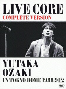 LIVE　CORE　完全版　〜YUTAKA　OZAKI　IN　TOKYO　DOME　1988・9・12