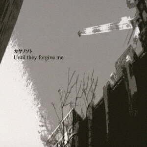 Until they forgive me [ カヤノソト ]