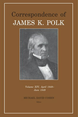 Correspondence of James K. Polk, Volume 14 CORRESPONDENCE OF JAMES K POLK （Correspondence of James K. Polk） [ James K. Polk ]