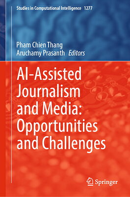 Ai-Assisted Journalism and Media: Opportunities and Challenges AI-ASSISTED JOURNALISM & MEDIA （Studies in Computational Intelligence） 