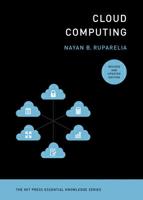 Cloud Computing, Revised and Updated Edition CLOUD COMPUTING REV & UPDATED （MIT Press Essential Knowledge） [ Nayan B. Ruparelia ]