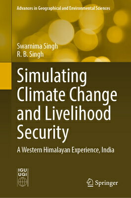 Simulating Climate Change and Livelihood Security: A Western Himalayan Experience, India SIMULATING CLIMATE CHANGE LI （Advances in Geographical and Environmental Sciences） Swarnima Singh