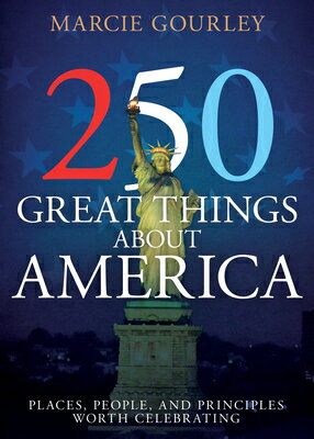 250 Great Things about America: Places, People, and Principles Worth Celebrating 250 GRT THINGS ABT AMER [ Marcie Gourley ]