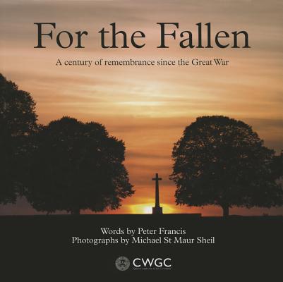 For the Fallen: A Century of Remembrance Since the Great War FOR THE FALLEN [ Sheil Michael St M ]