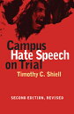 Campus Hate Speech on Trial: Second Edition, Revised CAMPUS HATE SPEECH ON TRIAL RE Timothy C. Shiell