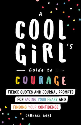 A Cool Girl's Guide to Courage: Fierce Quotes and Journal Prompts for Facing Your Fears and Finding COOL GIRLS GT COURAGE [ Candace Doby ]