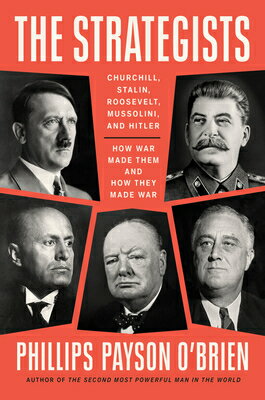 The Strategists: Churchill, Stalin, Roosevelt, Mussolini, and Hitler--How War Made Them and How They STRATEGISTS [ Phillips Payson O'Brien ]