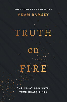 Truth on Fire: Gazing at God Until Your Heart Sings TRUTH ON FIRE [ Adam Ramsey ]
