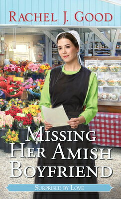 Missing Her Amish Boyfriend MISSING HER AMISH BOYFRIEND （Surprised by Love） [ Rachel J. Good ]