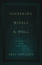 Suffering Wisely and Well: The Grief of Job and the Grace of God SUFFERING WISELY & WELL [ Eric Ortlund ]