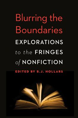 Blurring the Boundaries: Explorations to the Fringes of Nonfiction BLURRING THE BOUNDARIES 