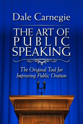 The Art of Public Speaking: The Original Tool for Improving Public Oration ART OF PUBLIC SPEAKING 