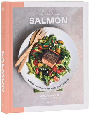 The Complete Guide to Salmon: A Culinary Companion for America's Favorite Fish COMP GT SALMON [ James E. Griffin ]