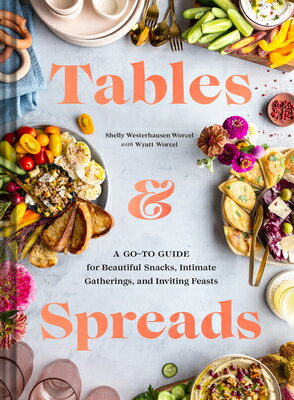 Tables & Spreads: A Go-To Guide for Beautiful Snacks, Intimate Gatherings, and Inviting Feasts TABLES & SPREADS [ Shelly Westerhausen Worcel ]