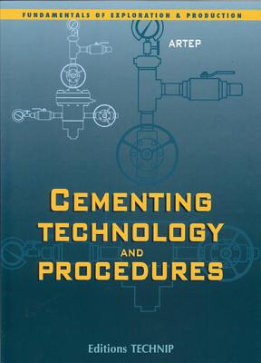 Cementing Technology CEMENTING TECHNOLOGY （Fundamentals of Exploration and Production） Ulysse Cartalos