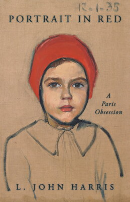 Portrait in Red: A Paris Obsession PORTRAIT IN RED [ L. John Harris ]