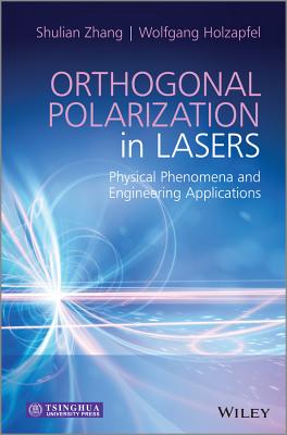Orthogonal Polarization in Lasers: Physical Phenomena and Engineering Applications ORTHOGONAL POLARIZATION IN LAS [ Wolfgang Holzapfel ]