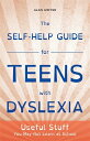 The Self-Help Guide for Teens with Dyslexia: Useful Stuff You May Not Learn at School SELF-HELP GD FOR TEENS W/DYSLE 