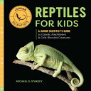 Reptiles for Kids: A Junior Scientist 039 s Guide to Lizards, Amphibians, and Cold-Blooded Creatures REPTILES FOR KIDS （Junior Scientists） Michael G. Starkey