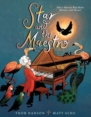 Star and the Maestro: How a Musical Bird Made Melodies with Mozart STAR & THE MAESTRO [ Thor Hanson ]