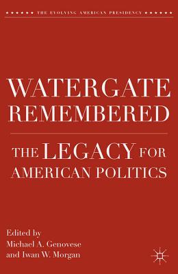 Watergate Remembered: The Legacy for American Politics WATERGATE REMEMBERED 2012/E （Evolving American Presidency） [ M. Genovese ]