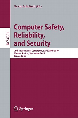 This book constitutes the proceedings of the 29th International Conference on Computer Safety, Reliability, and Security held in Vienna, Austria in September 2010.