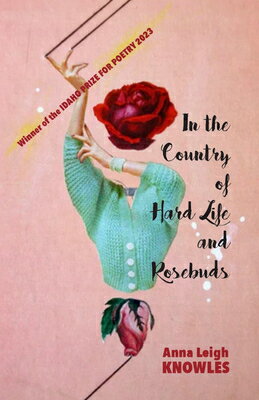 In the Country of Hard Life and Rosebuds IN THE COUNTRY OF HARD LIFE & 