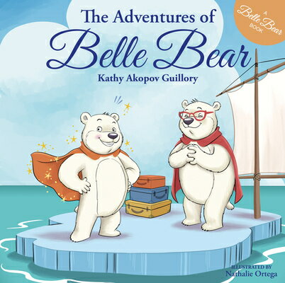 The Adventures of Belle Bear ADV OF BELLE BEAR [ Kathy Akopov Guillory ]