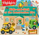 Hide-And-Seek at the Construction Site: A Hidden Pictures Lift-The-Flap Board Book, Interactive Seek HIDE-AND-SEEK AT THE CONSTRUCT （Highlights Lift-The-Flap Books） Highlights