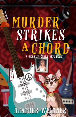 Murder Strikes a Chord: A Pearly Girls Mystery MURDER STRIKES A CHORD （Pearly Girls Mysteries） [ Heather Weidner ]