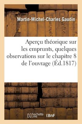 Aperu Thorique Sur Les Emprunts, Suivi de Quelques Observations Sur Le Chapitre VIII de l'Ouvrage FRE-APERCU THEORIQUE SUR LES E （Sciences Sociales） [ Martin-Michel-Charles Gaudin ]