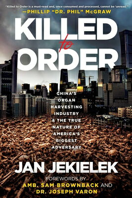 Killed to Order: China's Organ Harvesting Industry and the True Nature of America's Biggest Adversar KILLED TO ORDER [ Jan Jekielek ]