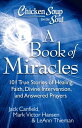 Chicken Soup for the Soul: A Book of Miracles: 101 True Stories of Healing, Faith, Divine Interventi CSF THE SOUL A BK OF MIRACLES （Chicken Soup for the Soul） Jack Canfield