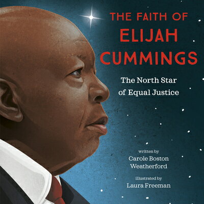 The Faith of Elijah Cummings: The North Star of Equal Justice FAITH OF ELIJAH CUMMINGS [ Carole Boston Weatherford ]