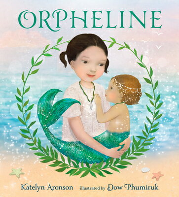 Orpheline: A Mermaid Lost and Found Story ORPHELINE A MERMAID LOST & FOU [ Katelyn Aronson ]