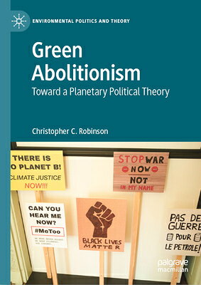 Green Abolitionism: Toward a Planetary Political Theory GREEN ABOLITIONISM （Environmental Politics and Theory） 