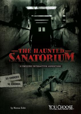 The Haunted Sanatorium: A Chilling Interactive Adventure HAUNTED SANATORIUM （You Choose: Haunted Places） [ Matt Doeden ]