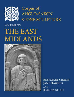 The East Midlands CORPUS OF ANGLO SAXON STON V15 （Corpus of Anglo-Saxon Stone Sculpture） 