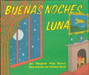 Buenas Noches, Luna: Goodnight Moon Board Book (Spanish Edition) SPA-BUENAS NOCHES LUNA-BOARD Margaret Wise Brown