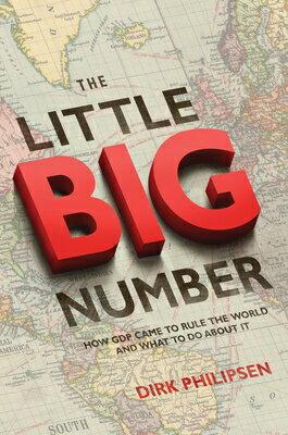 The Little Big Number: How GDP Came to Rule the World and What to Do about It LITTLE BIG NUMBER [ Dirk Philipsen ]