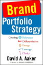 Brand Portfolio Strategy: Creating Relevance, Differentiation, Energy, Leverage, and Clarity BRAND PORTFOLIO STRATEGY David A. Aaker