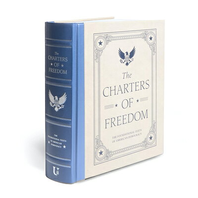The Charters of Freedom: The Foundational Texts of American Democracy CHARTERS OF FREEDOM （Deluxe Illustrated Classics） 