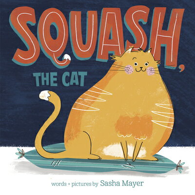 Squash, the Cat SQUASH THE CAT [ Sasha Mayer ]