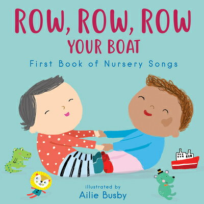 Row, Row, Row Your Boat - First Book of Nursery Songs ROW ROW ROW YOUR BOAT - FBO NU （Nursery Time） Ailie Busby