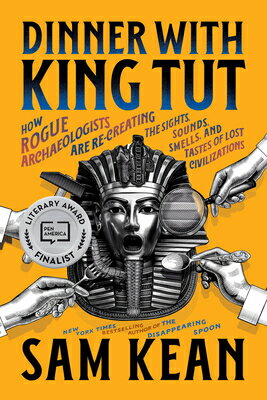 Dinner with King Tut: How Rogue Archaeologists Are Re-Creating the Sights, Sounds, Smells, and Taste DINNER W/KING TUT 